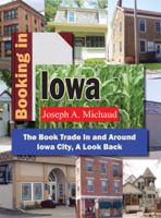 Booking in Iowa : the book trade in and around Iowa City : a look back