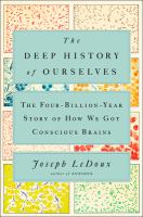 The deep history of ourselves : the four-billion-year story of how we got conscious brains
