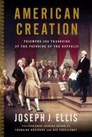 American creation : triumphs and tragedies at the founding of the republic