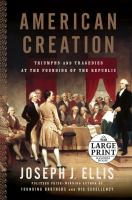 American creation : triumphs and tragedies at the founding of the Republic