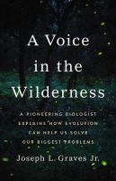 A voice in the wilderness : a pioneering biologist explains how evolution can help us solve our biggest problems