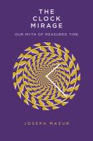 The clock mirage : our myth of measured time