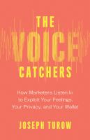 The voice catchers : how marketers listen in to exploit your feelings, your privacy, and your wallet