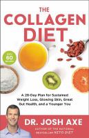 The collagen diet : a 28-day plan for sustained weight loss, glowing skin, great gut health, and a younger you