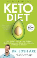 Keto diet : your 30-day plan to lose weight, balance hormones, boost brain health, and reverse disease