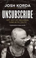 Unsubscribe : opt out of delusion, tune in to truth