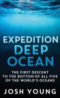 Expedition Deep Ocean : the first descent to the bottom of all five of the world's oceans
