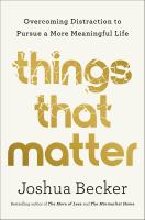 Things that matter : overcoming distraction to pursue a more meaningful life
