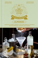 The Maison Premiere almanac : for the sensualist, aesthete and flaneur ; to include: cocktails, absinthe, wines, oysters, and other essential nutrients