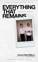 Everything that remains : a memoir by The Minimalists