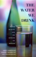 The water we drink : water quality and its effects on health