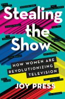 Stealing the show : how women are revolutionizing television