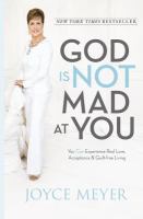 God is not mad at you : you can experience real love, acceptance & guilt-free living