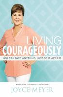 Living courageously : you can face anything, just do it afraid