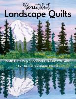 Beautiful landscape quilts : simple steps to successful fabric collage : 50+ tips for professional results