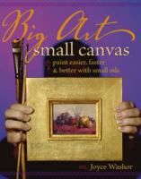 Big art, small canvas : paint easier, faster & better with small oils