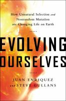 Evolving ourselves : how unnatural selection and nonrandom mutation are changing life on earth