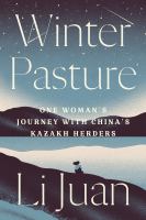 Winter pasture : one woman's journey with China's Kazakh herders