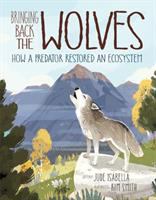 Bringing back the wolves : how a predator restored an ecosystem