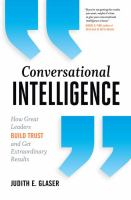 Conversational intelligence : how great leaders build trust and get extraordinary results