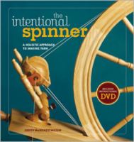 The intentional spinner : a holistic approach to making yarn