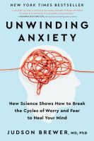Unwinding anxiety : new science shows how to break the cycles of worry and fear to heal your mind
