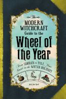 The modern witchcraft guide to the wheel of the year : from Samhain to Yule, your guide to the Wiccan holidays