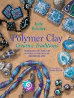 Polymer clay : creative traditions : techniques and projects inspired by the fine and decorative arts