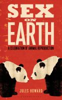 Sex on earth : a celebration of animal reproduction