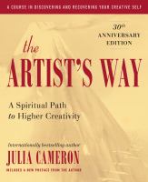 The artist's way : a spiritual path to higher creativity