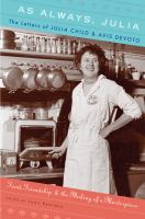 As always, Julia : the letters of Julia Child and Avis DeVoto : food, friendship, and the making of a masterpiece