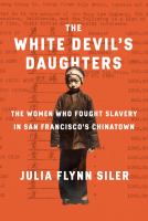 The white devil's daughters : the women who fought slavery in San Francisco's Chinatown