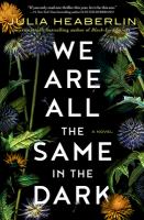 We are all the same in the dark : a novel