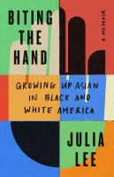 Biting the hand : growing up Asian in Black and White America