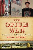 The Opium War : drugs, dreams and the making of China