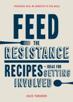 Feed the resistance : recipes + ideas for getting involved