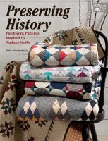 Preserving history : patchwork patterns inspired by antique quilts