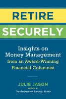 Retire securely : insights on money management from an award-winning financial columnist