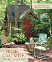 Home outside : creating the landscape you love