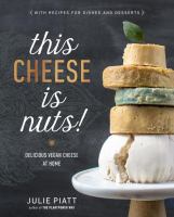 This cheese is nuts! : delicious vegan cheese at home