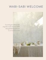 Wabi-sabi welcome : learning to embrace the imperfect and entertain with thoughfulness and ease