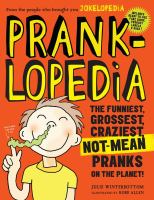 Pranklopedia : the funniest, grossest, craziest, not-mean pranks on the planet!