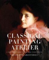 Classical painting atelier : a contemporary guide to traditional studio practice