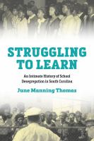 Struggling to learn : an intimate history of school desegregation in South Carolina