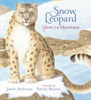 Snow leopard : ghost of the mountain