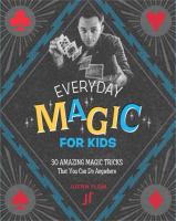 Everyday magic for kids : 30 amazing magic tricks that you can do anywhere
