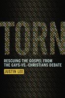 Torn : rescuing the Gospel from the gays-vs.-Christians debate