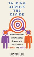 Talking across the divide : how to communicate with people you disagree with and maybe even change the world