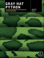 Gray hat Python : Python programming for hackers and reverse engineers