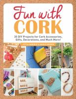 Fun with cork : 35 Do-It-Yourself projects for cork accessories, gifts, decorations, and much more!